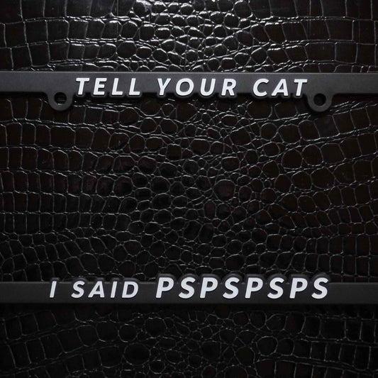 Tell Your Cat I Said Pspspsps License Plate Frame